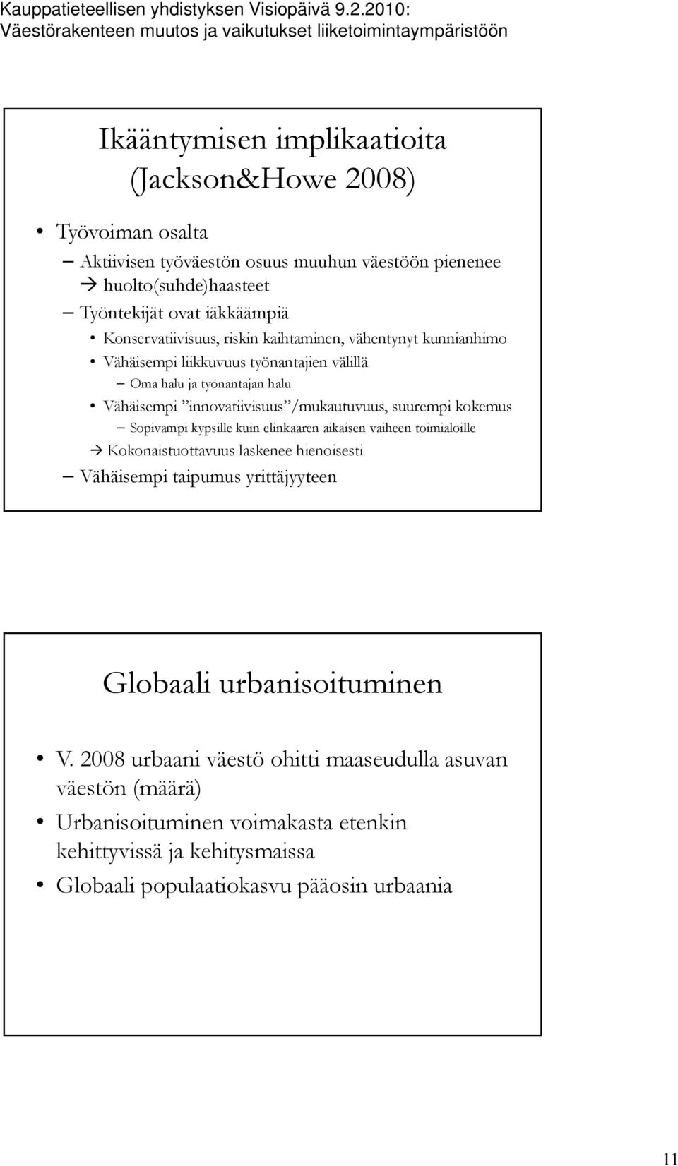 /mukautuvuus, suurempi kokemus Sopivampi kypsille kuin elinkaaren aikaisen vaiheen toimialoille Kokonaistuottavuus laskenee hienoisesti Vähäisempi taipumus yrittäjyyteen