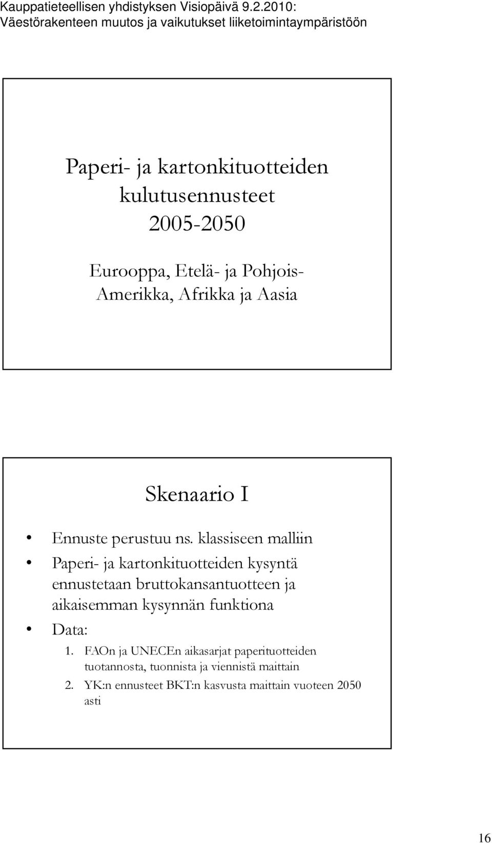 klassiseen malliin Paperi- ja kartonkituotteiden kysyntä ennustetaan bruttokansantuotteen ja aikaisemman kysynnän