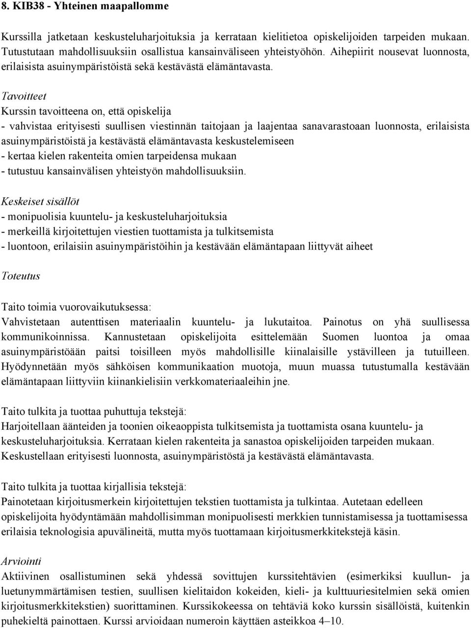 - vahvistaa erityisesti suullisen viestinnän taitojaan ja laajentaa sanavarastoaan luonnosta, erilaisista asuinympäristöistä ja kestävästä elämäntavasta keskustelemiseen - kertaa kielen rakenteita