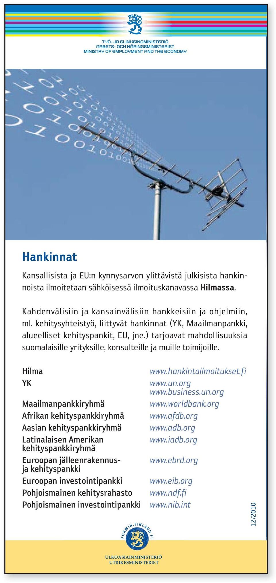 Hilma YK Maailmanpankkiryhmä Afrikan kehityspankkiryhmä Aasian kehityspankkiryhmä Latinalaisen Amerikan kehityspankkiryhmä Euroopan jälleenrakennusja kehityspankki Euroopan investointipankki