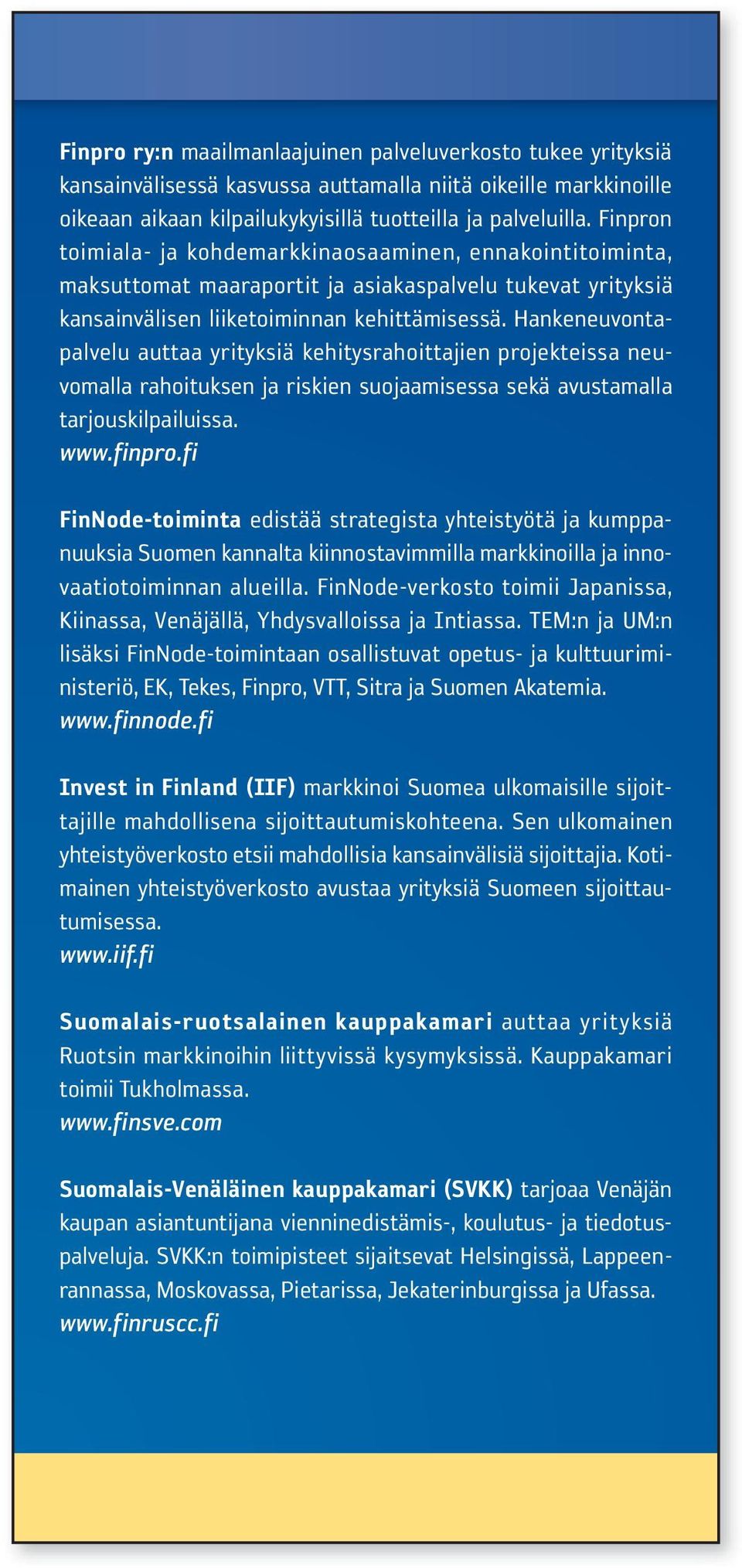 Hankeneuvontapalvelu auttaa yrityksiä kehitysrahoittajien projekteissa neuvomalla rahoituksen ja riskien suojaamisessa sekä avustamalla tarjouskilpailuissa. www.finpro.