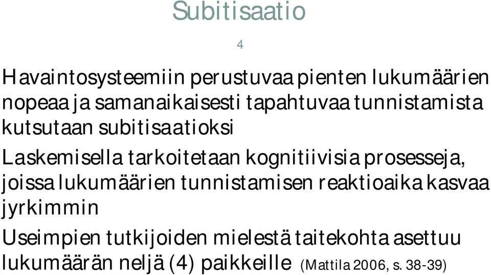 prosesseja, joissa lukumäärien tunnistamisen reaktioaika kasvaa jyrkimmin Useimpien