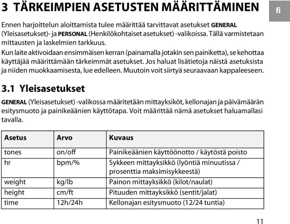 Jos haluat lisätietoja näistä asetuksista ja niiden muokkaamisesta, lue edelleen. Muutoin voit siirtyä seuraavaan kappaleeseen. 3.