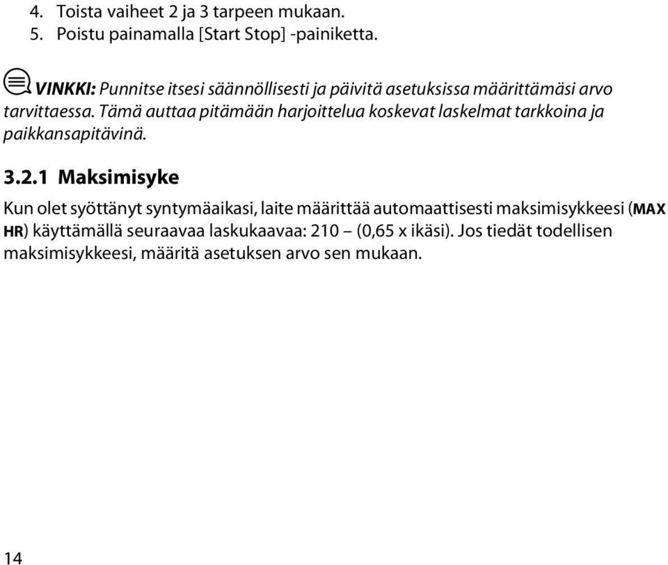 Tämä auttaa pitämään harjoittelua koskevat laskelmat tarkkoina ja paikkansapitävinä. 3.2.