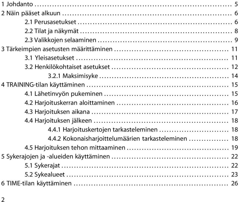 ..................................................... 9 3 Tärkeimpien asetusten määrittäminen.............................................. 11 3.1 Yleisasetukset............................................................. 11 3.2 Henkilökohtaiset asetukset.