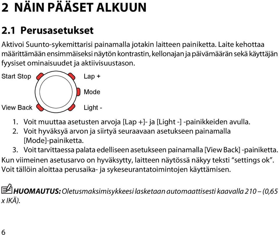 Voit muuttaa asetusten arvoja [Lap +]- ja [Light -] -painikkeiden avulla. 2. Voit hyväksyä arvon ja siirtyä seuraavaan asetukseen painamalla [Mode]-painiketta. 3.