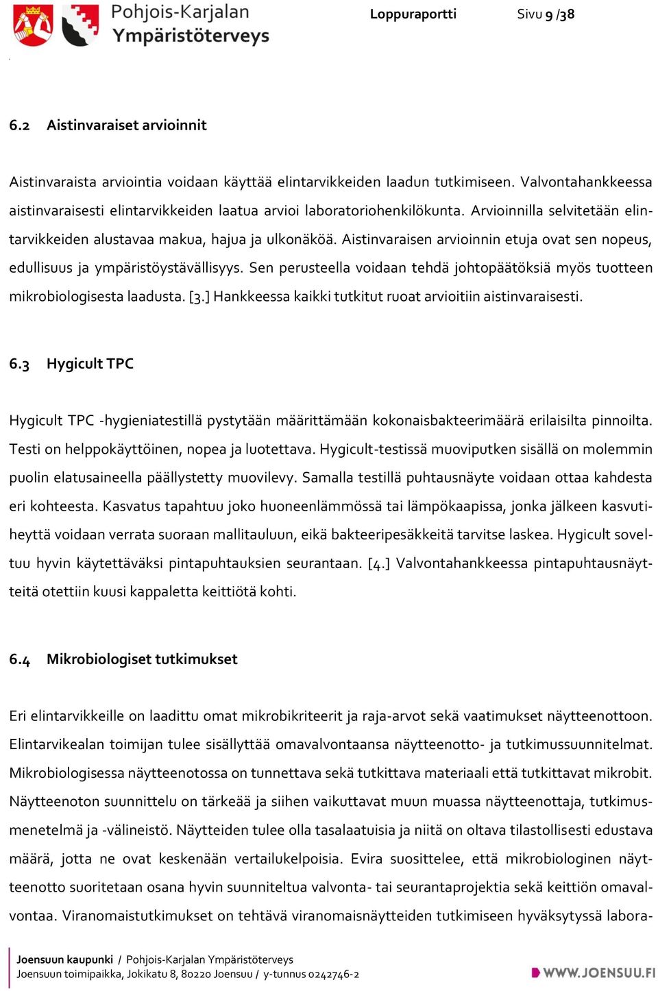Aistinvaraisen arvioinnin etuja ovat sen nopeus, edullisuus ja ympäristöystävällisyys. Sen perusteella voidaan tehdä johtopäätöksiä myös tuotteen mikrobiologisesta laadusta. [3.