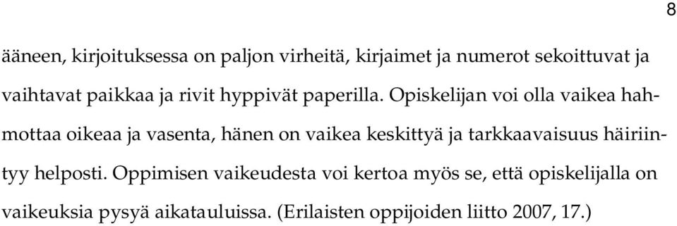 Opiskelijan voi olla vaikea hahmottaa oikeaa ja vasenta, hänen on vaikea keskittyä ja