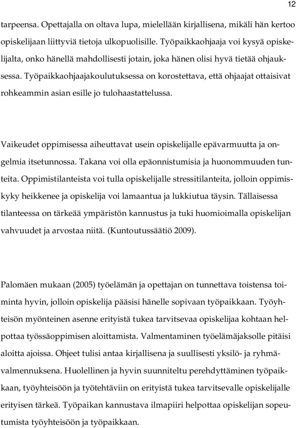 Työpaikkaohjaajakoulutuksessa on korostettava, että ohjaajat ottaisivat rohkeammin asian esille jo tulohaastattelussa.