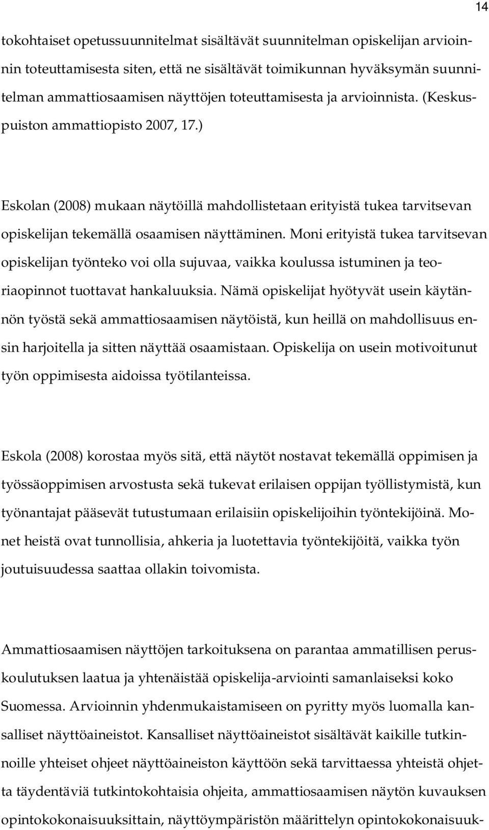 Moni erityistä tukea tarvitsevan opiskelijan työnteko voi olla sujuvaa, vaikka koulussa istuminen ja teoriaopinnot tuottavat hankaluuksia.