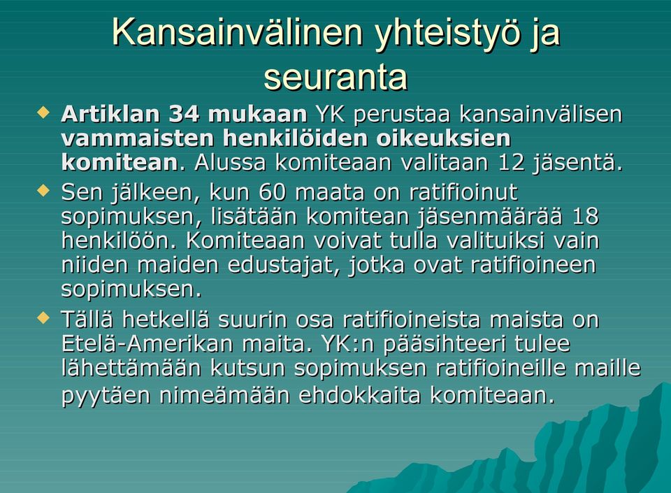 Komiteaan voivat tulla valituiksi vain niiden maiden edustajat, jotka ovat ratifioineen sopimuksen.