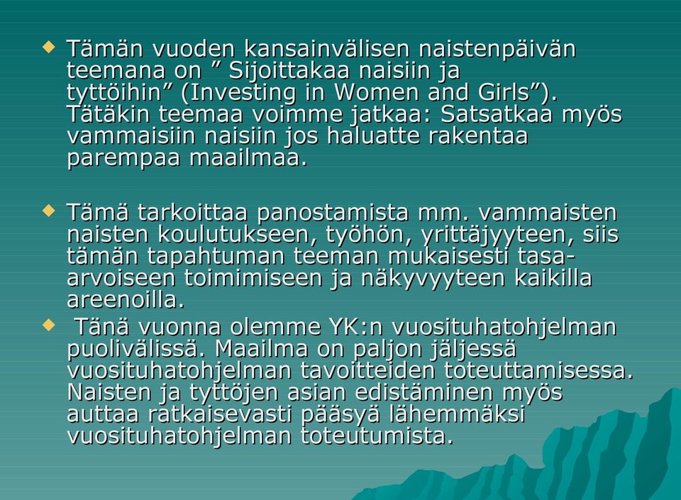 vammaisten naisten koulutukseen, työhön, yrittäjyyteen, siis tämän tapahtuman teeman mukaisesti tasa- arvoiseen toimimiseen ja näkyvyyteen kaikilla areenoilla.