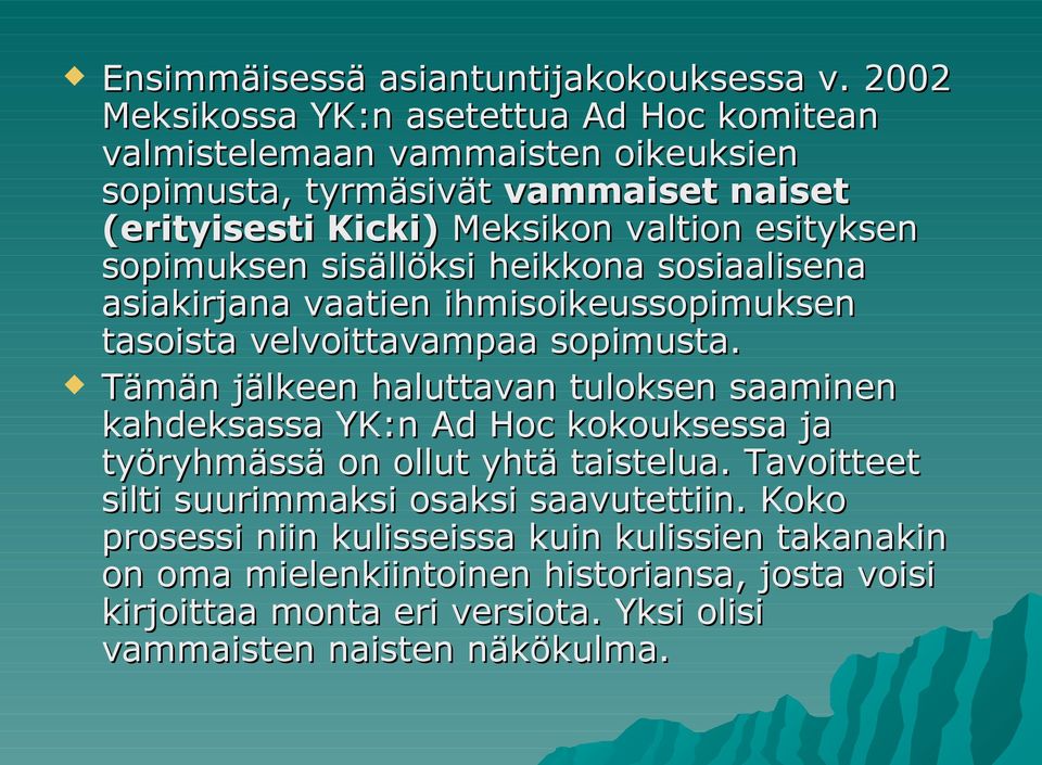 sopimuksen sisällöksi heikkona sosiaalisena asiakirjana vaatien ihmisoikeussopimuksen tasoista velvoittavampaa sopimusta.