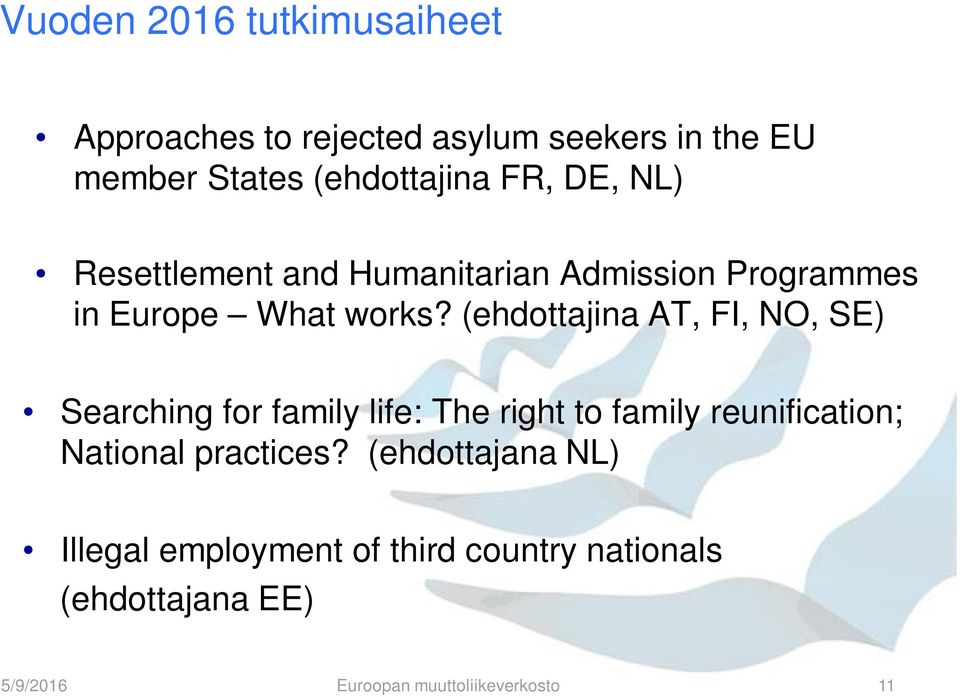 (ehdottajina AT, FI, NO, SE) Searching for family life: The right to family reunification; National