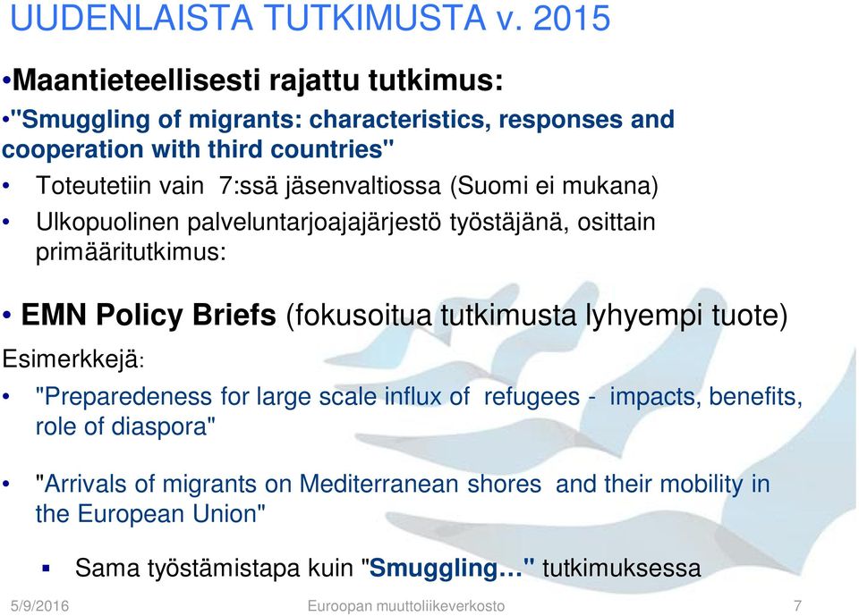 jäsenvaltiossa (Suomi ei mukana) Ulkopuolinen palveluntarjoajajärjestö työstäjänä, osittain primääritutkimus: EMN Policy Briefs (fokusoitua tutkimusta