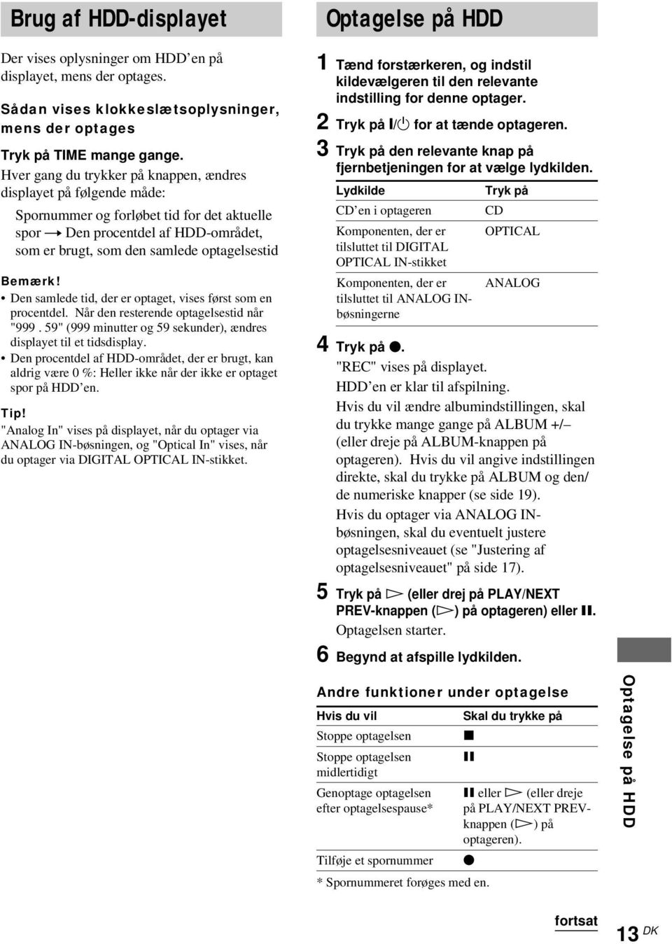 Bemærk! Den samlede tid, der er optaget, vises først som en procentdel. Når den resterende optagelsestid når "999. 59" (999 minutter og 59 sekunder), ændres displayet til et tidsdisplay.