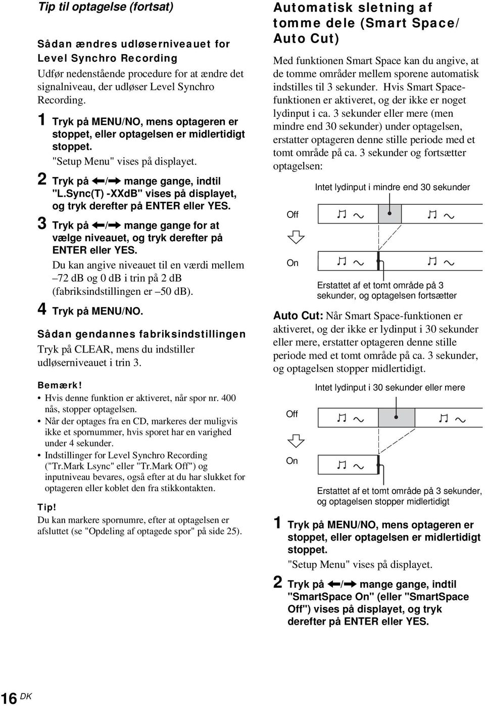 Sync(T) -XXdB" vises på displayet, og tryk derefter på ENTER eller YES. 3 Tryk på </, mange gange for at vælge niveauet, og tryk derefter på ENTER eller YES.