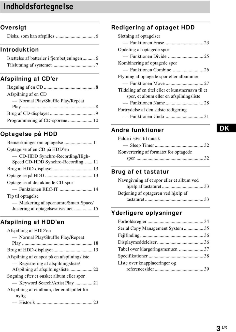 .. 11 Optagelse af en CD på HDD en CD-HDD Synchro-Recording/High- Speed CD-HDD Synchro-Recording... 11 Brug af HDD-displayet... 13 Optagelse på HDD.
