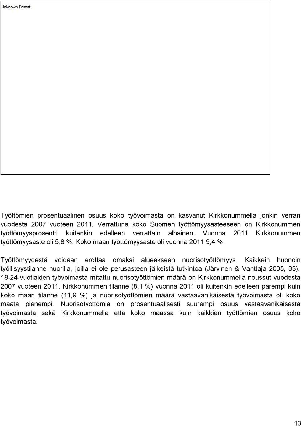 Koko maan työttömyysaste oli vuonna 2011 9,4 %. Työttömyydestä voidaan erottaa omaksi alueekseen nuorisotyöttömyys.