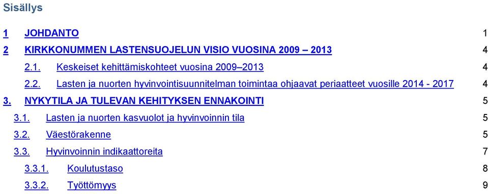 NYKYTILA JA TULEVAN KEHITYKSEN ENNAKOINTI 5 3.1. Lasten ja nuorten kasvuolot ja hyvinvoinnin tila 5 3.2.