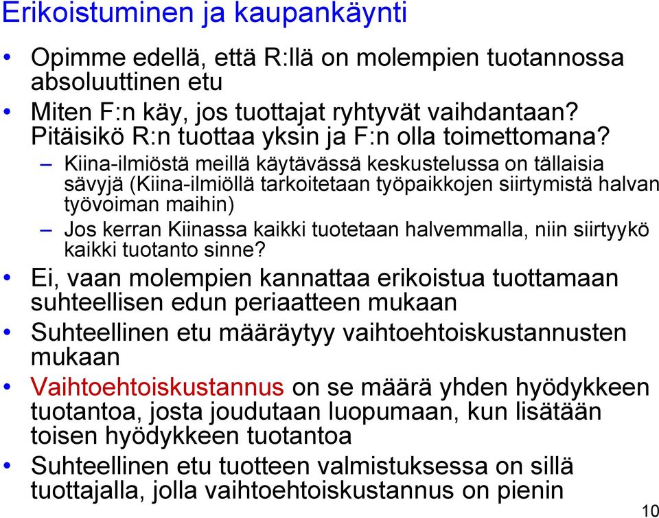 Kiina-ilmiöstä meillä käytävässä keskustelussa on tällaisia sävyjä (Kiina-ilmiöllä tarkoitetaan työpaikkojen siirtymistä halvan työvoiman maihin) Jos kerran Kiinassa kaikki tuotetaan halvemmalla,