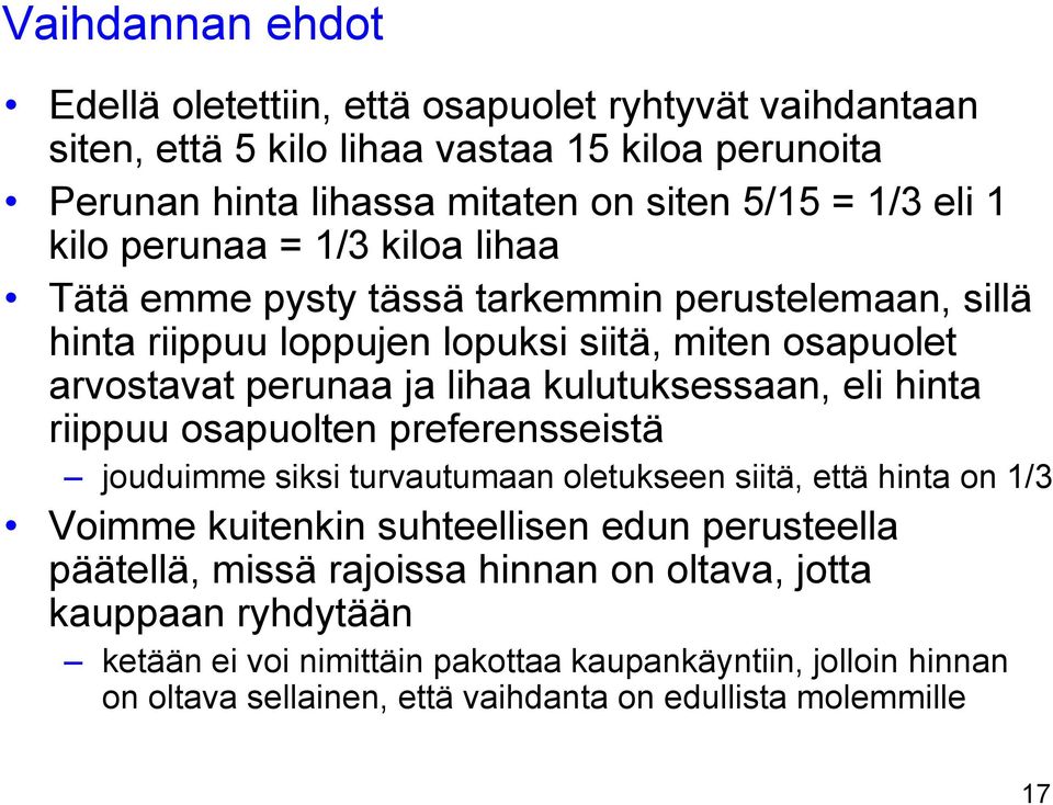 kulutuksessaan, eli hinta riippuu osapuolten preferensseistä jouduimme siksi turvautumaan oletukseen siitä, että hinta on 1/3 Voimme kuitenkin suhteellisen edun perusteella