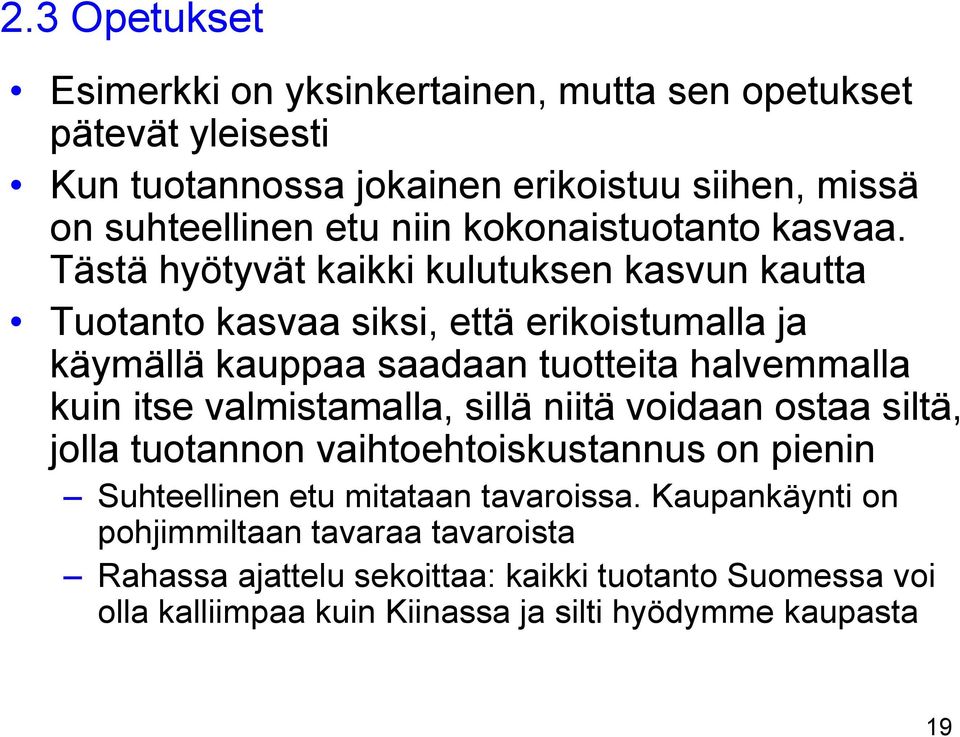 Tästä hyötyvät kaikki kulutuksen kasvun kautta Tuotanto kasvaa siksi, että erikoistumalla ja käymällä kauppaa saadaan tuotteita halvemmalla kuin itse