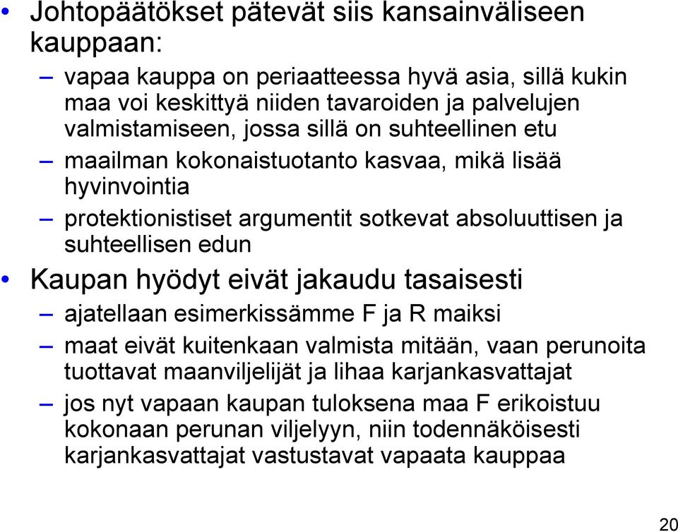 suhteellisen edun Kaupan hyödyt eivät jakaudu tasaisesti ajatellaan esimerkissämme F ja R maiksi maat eivät kuitenkaan valmista mitään, vaan perunoita tuottavat