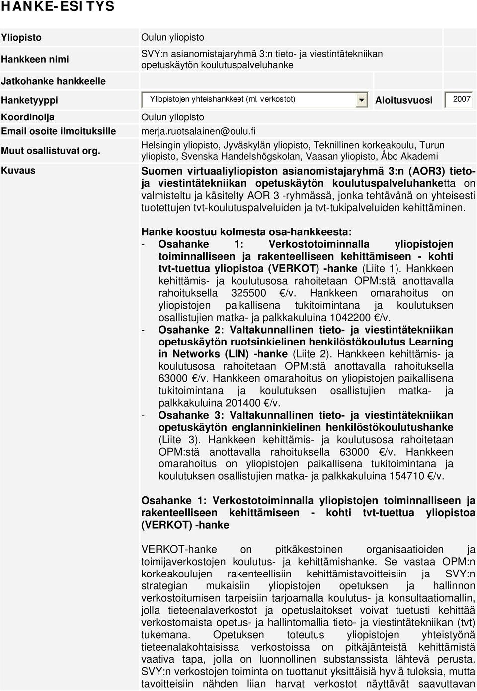 fi Helsingin yliopisto, Jyväskylän yliopisto, Teknillinen korkeakoulu, Turun yliopisto, Svenska Handelshögskolan, Vaasan yliopisto, Åbo Akademi Suomen virtuaaliyliopiston asianomistajaryhmä 3:n