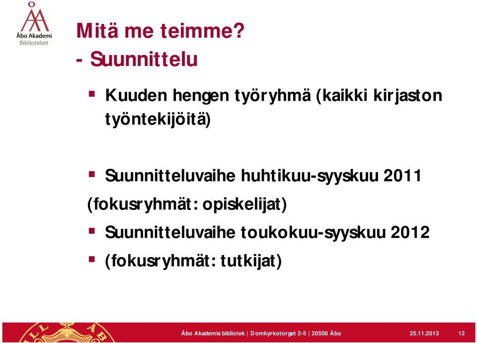 Suunnitteluvaihe huhtikuu-syyskuu 2011 (fokusryhmät: opiskelijat)