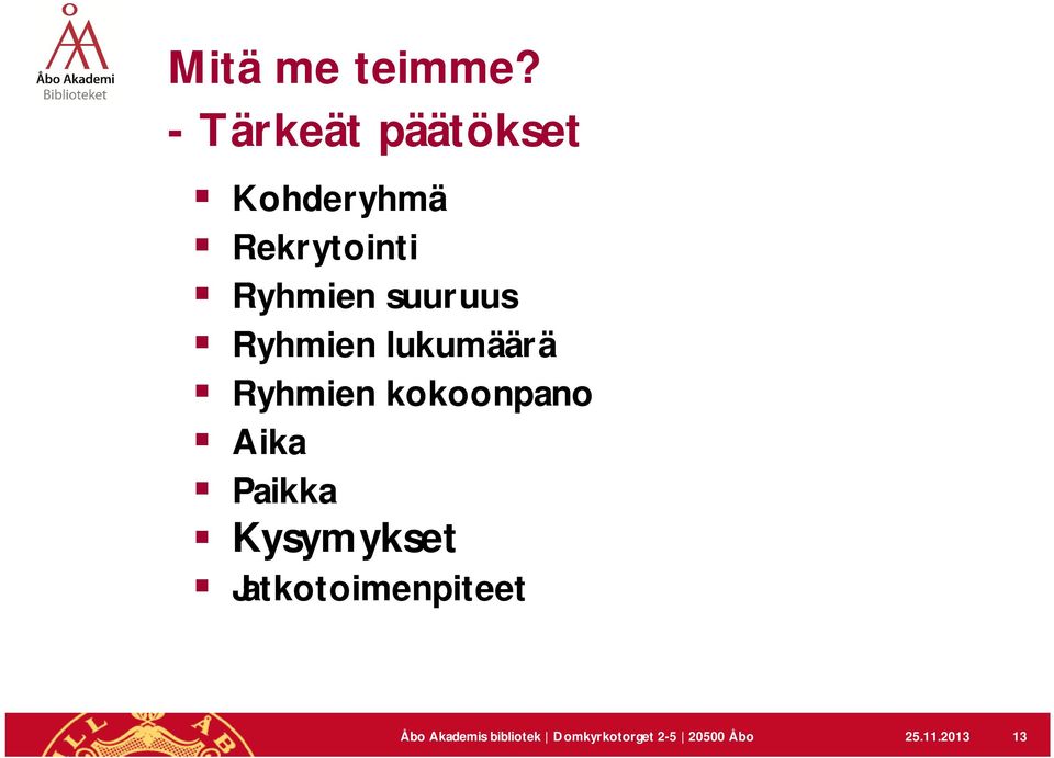 suuruus Ryhmien lukumäärä Ryhmien kokoonpano Aika