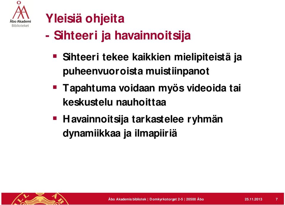 videoida tai keskustelu nauhoittaa Havainnoitsija tarkastelee ryhmän