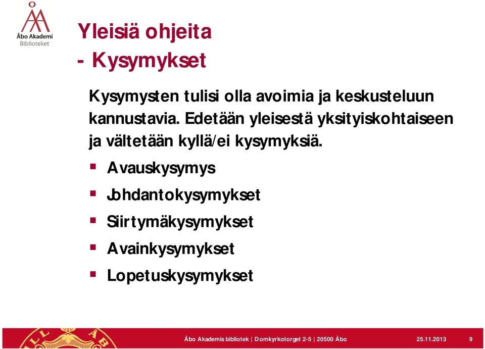 Edetään yleisestä yksityiskohtaiseen ja vältetään kyllä/ei kysymyksiä.