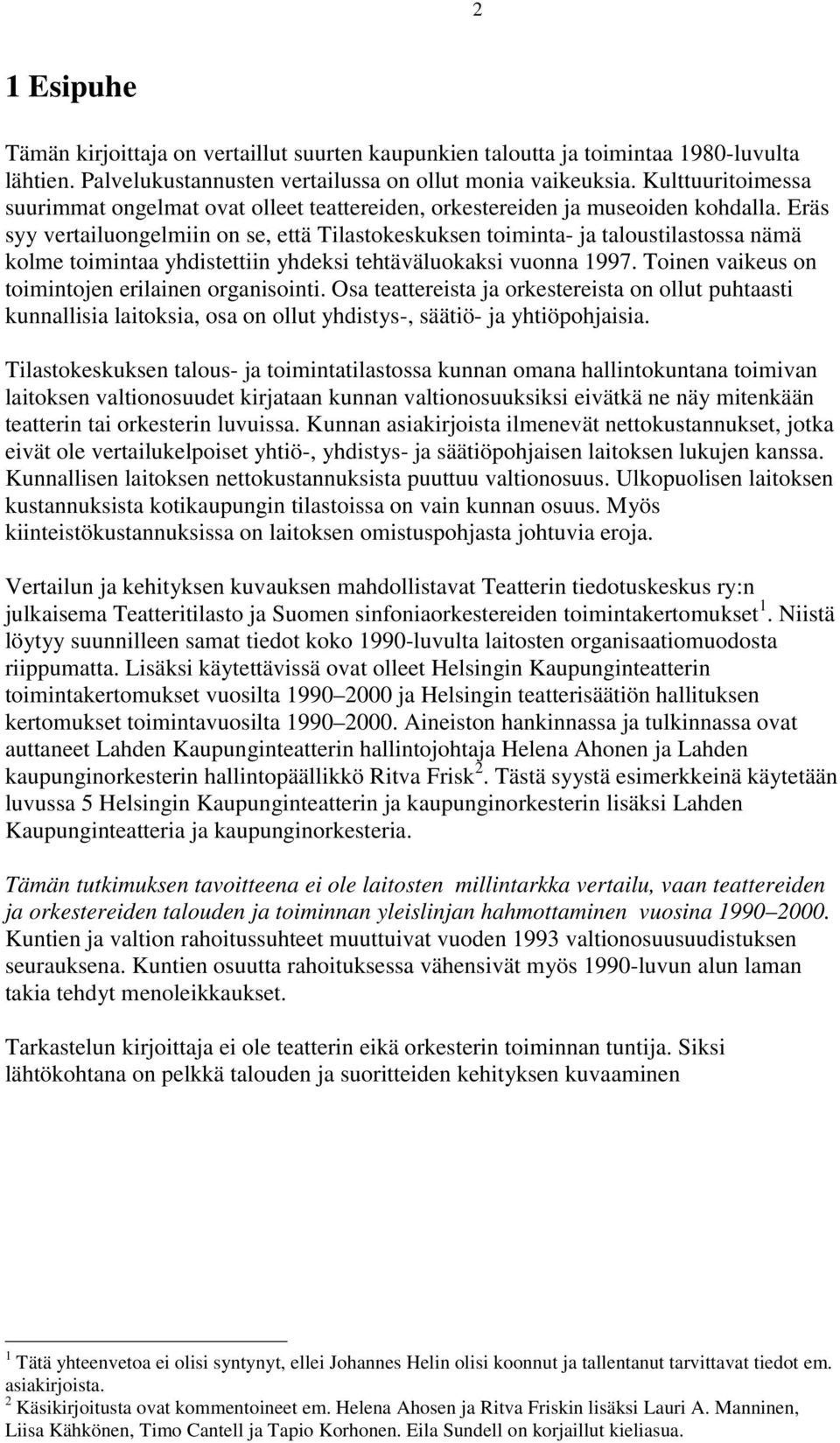 Eräs syy vertailuongelmiin on se, että Tilastokeskuksen toiminta- ja taloustilastossa nämä kolme toimintaa yhdistettiin yhdeksi tehtäväluokaksi vuonna 1997.