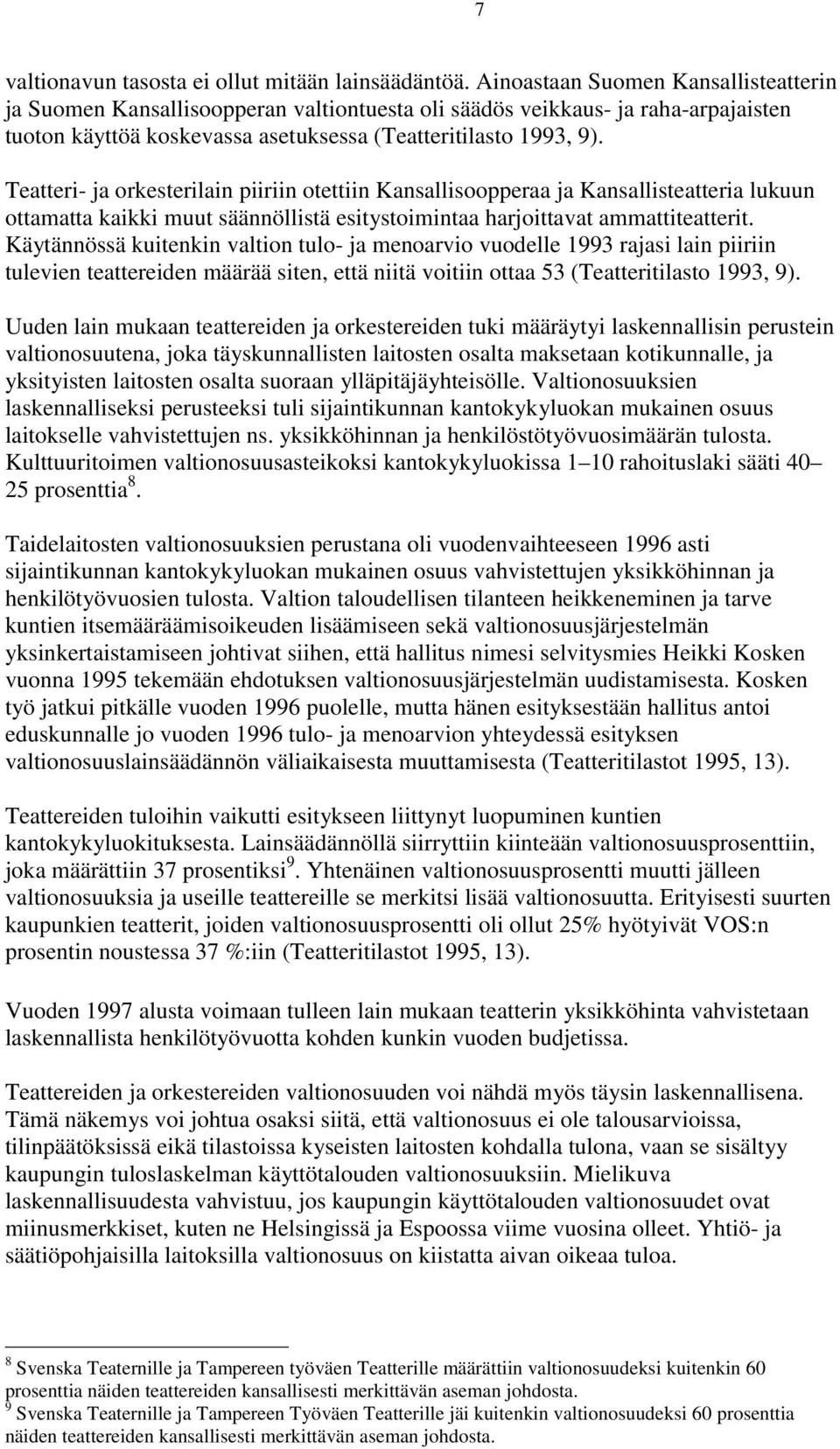 Teatteri- ja orkesterilain piiriin otettiin Kansallisoopperaa ja Kansallisteatteria lukuun ottamatta kaikki muut säännöllistä esitystoimintaa harjoittavat ammattiteatterit.