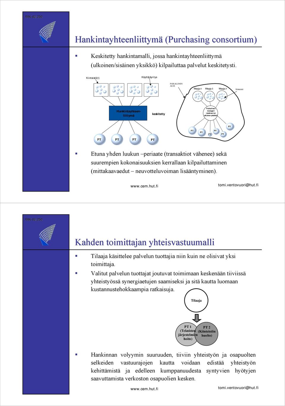 PT PT! Etuna yhden luukun periaate (transaktiot vähenee) sekä suurempien kokonaisuuksien kerrallaan kilpailuttaminen (mittakaavaedut neuvotteluvoiman lisääntyminen).