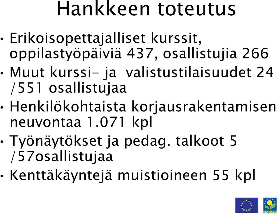 osallistujaa Henkilökohtaista korjausrakentamisen neuvontaa 1.