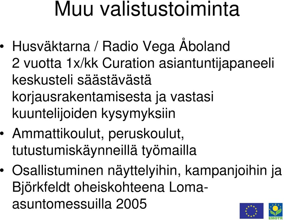 kuuntelijoiden kysymyksiin Ammattikoulut, peruskoulut, tutustumiskäynneillä