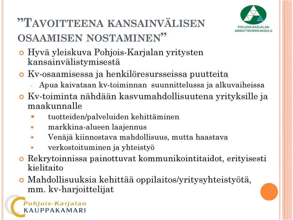 yrityksille ja maakunnalle tuotteiden/palveluiden kehittäminen markkina-alueen laajennus Venäjä kiinnostava mahdollisuus, mutta haastava