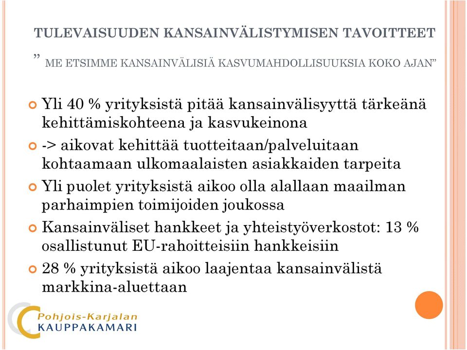 asiakkaiden tarpeita Yli puolet yrityksistä aikoo olla alallaan maailman parhaimpien toimijoiden joukossa Kansainväliset hankkeet ja