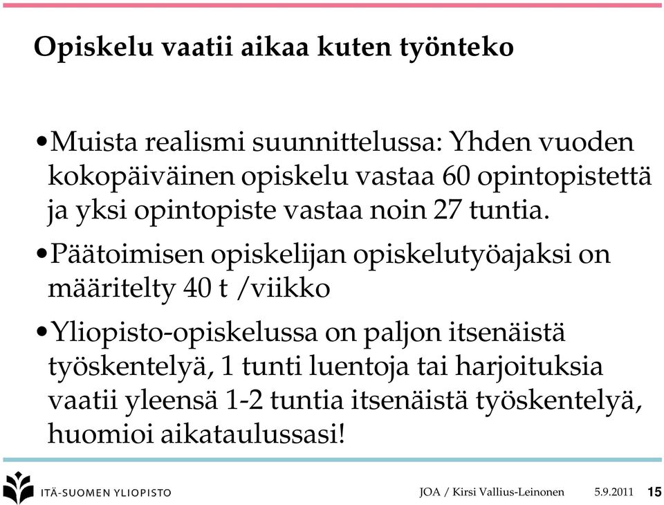 Päätoimisen opiskelijan opiskelutyöajaksi on määritelty 40 t / viikko Yliopisto-opiskelussa on paljon itsenäistä