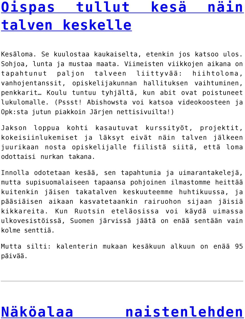 lukulomalle. (Pssst! Abishowsta voi katsoa videokoosteen ja Opk:sta jutun piakkoin Järjen nettisivuilta!