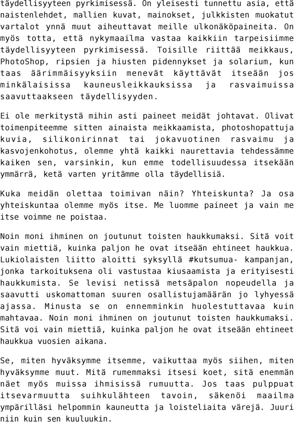 Toisille riittää meikkaus, PhotoShop, ripsien ja hiusten pidennykset ja solarium, kun taas äärimmäisyyksiin menevät käyttävät itseään jos minkälaisissa kauneusleikkauksissa ja rasvaimuissa