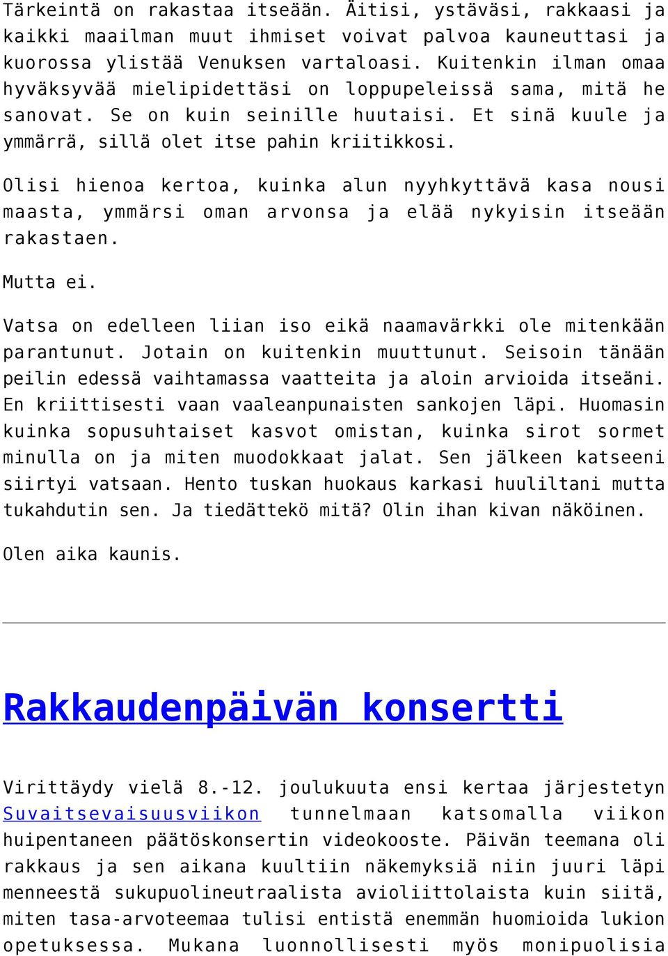 Olisi hienoa kertoa, kuinka alun nyyhkyttävä kasa nousi maasta, ymmärsi oman arvonsa ja elää nykyisin itseään rakastaen. Mutta ei.