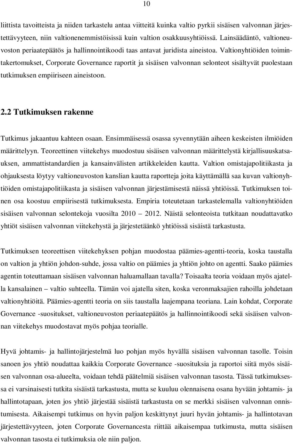 Valtionyhtiöiden toimintakertomukset, Corporate Governance raportit ja sisäisen valvonnan selonteot sisältyvät puolestaan tutkimuksen empiiriseen aineistoon. 2.