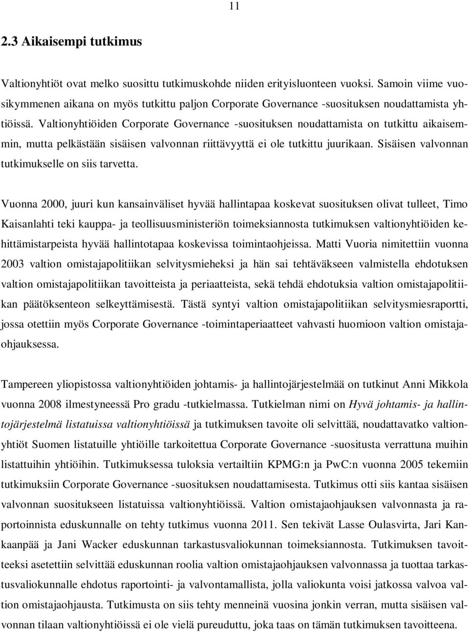 Valtionyhtiöiden Corporate Governance -suosituksen noudattamista on tutkittu aikaisemmin, mutta pelkästään sisäisen valvonnan riittävyyttä ei ole tutkittu juurikaan.