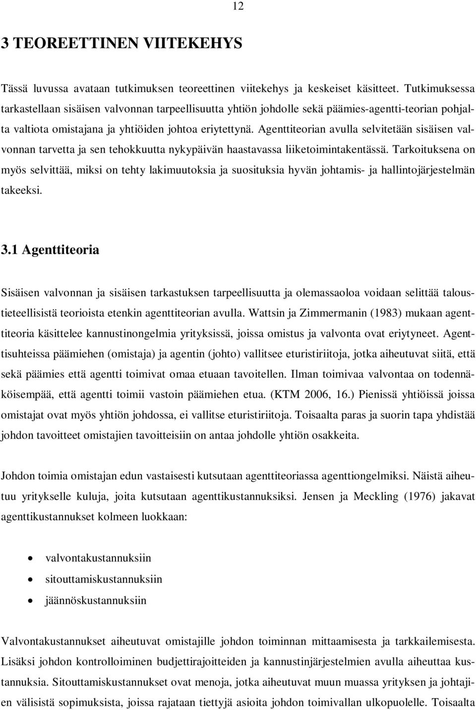 Agenttiteorian avulla selvitetään sisäisen valvonnan tarvetta ja sen tehokkuutta nykypäivän haastavassa liiketoimintakentässä.
