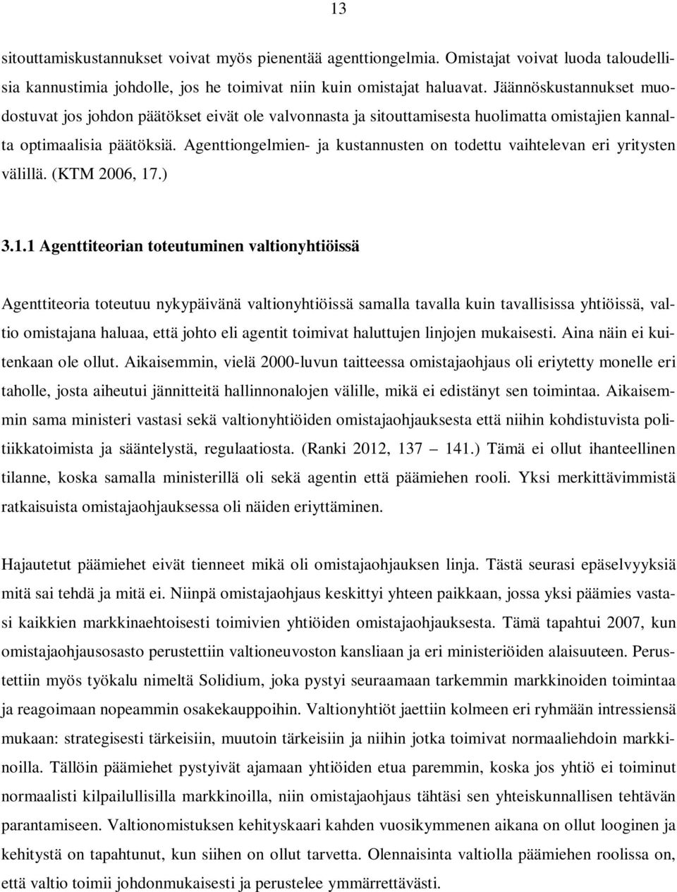 Agenttiongelmien- ja kustannusten on todettu vaihtelevan eri yritysten välillä. (KTM 2006, 17