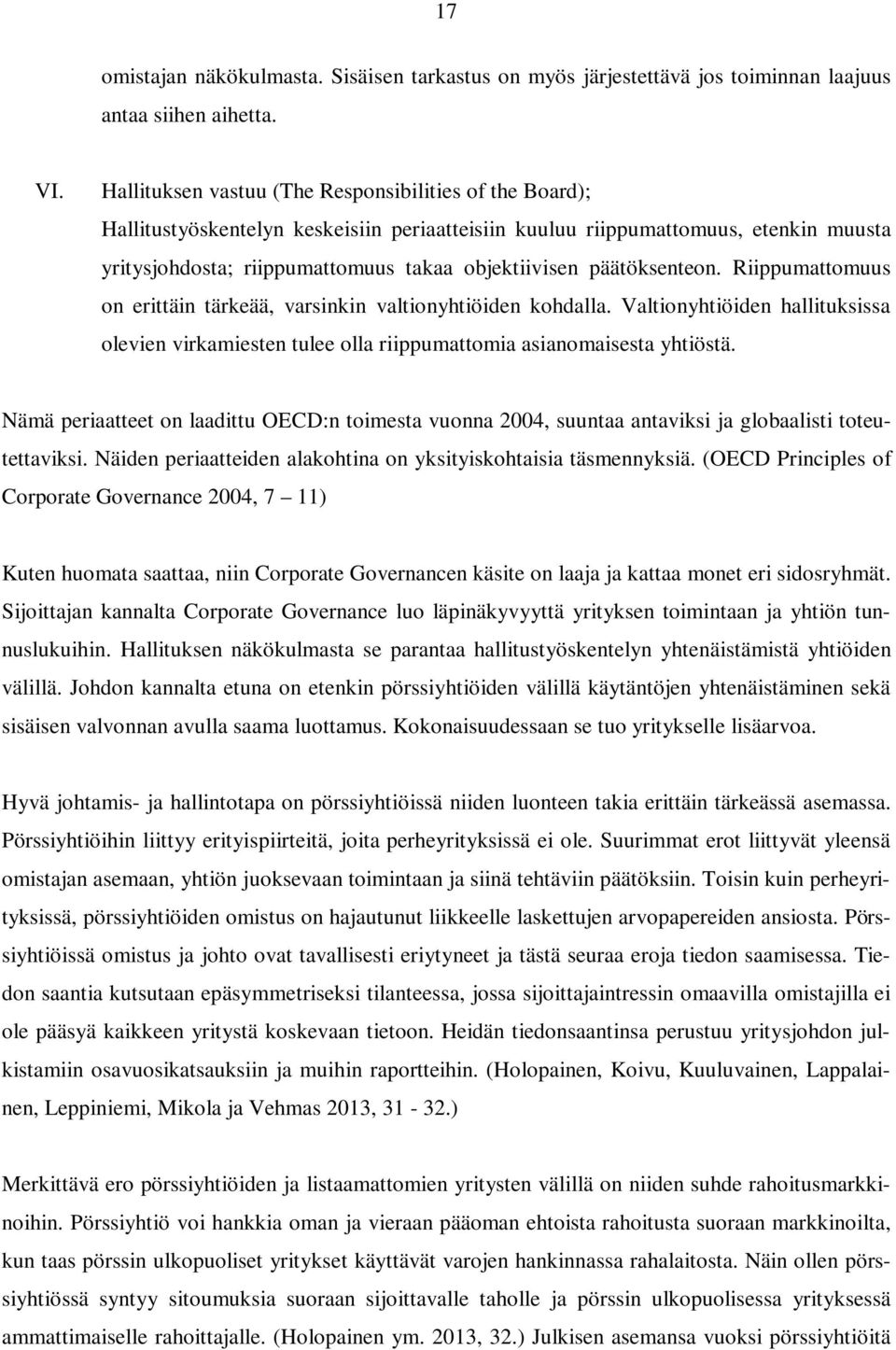 päätöksenteon. Riippumattomuus on erittäin tärkeää, varsinkin valtionyhtiöiden kohdalla. Valtionyhtiöiden hallituksissa olevien virkamiesten tulee olla riippumattomia asianomaisesta yhtiöstä.