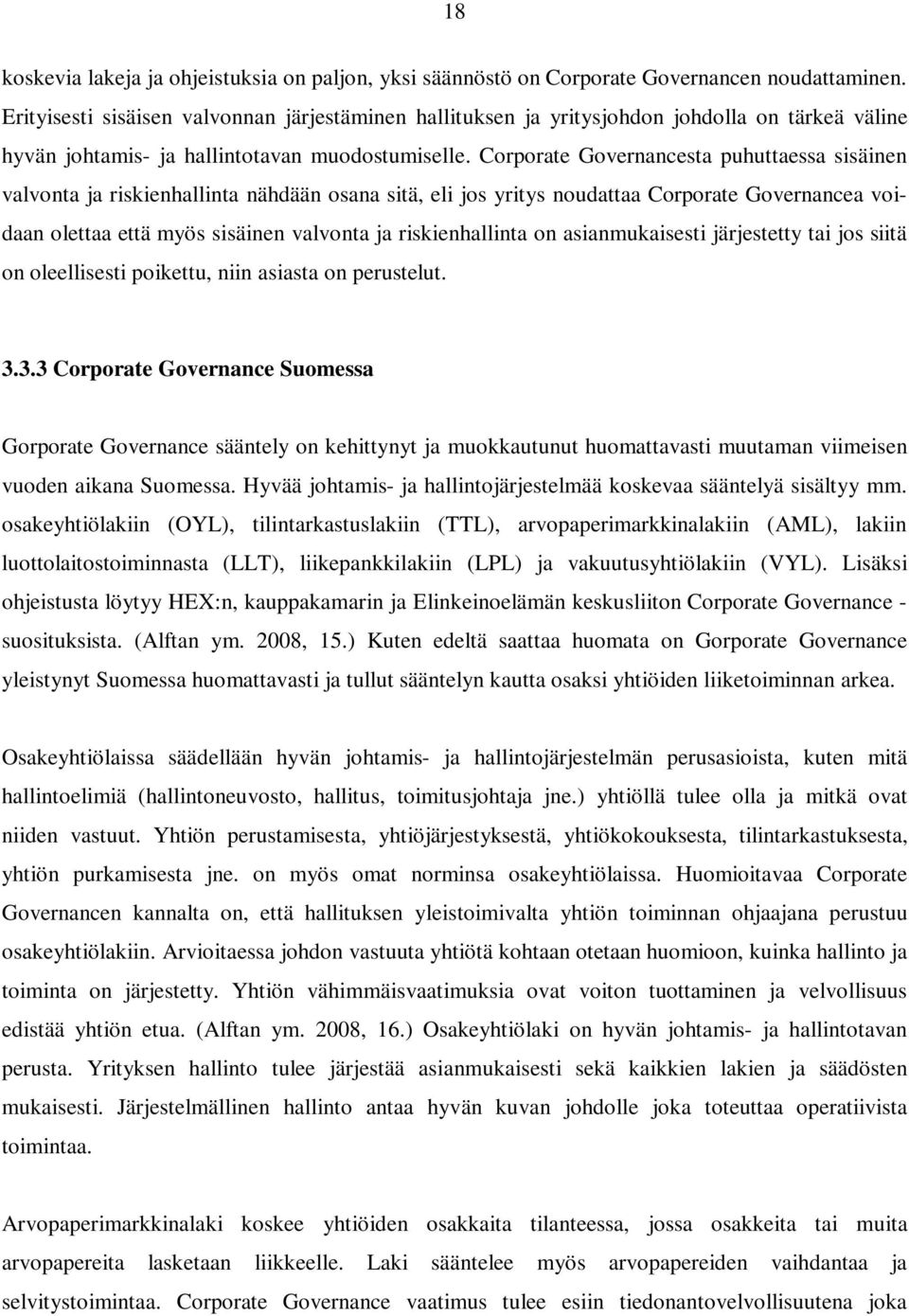 Corporate Governancesta puhuttaessa sisäinen valvonta ja riskienhallinta nähdään osana sitä, eli jos yritys noudattaa Corporate Governancea voidaan olettaa että myös sisäinen valvonta ja
